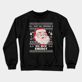 All I Want for Christmas Is Big Nick Energy Funny Retro Santa Christmas Gift 2023 Crewneck Sweatshirt